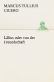 Lälius oder von der Freundschaft Lälius oder von der Freundschaft