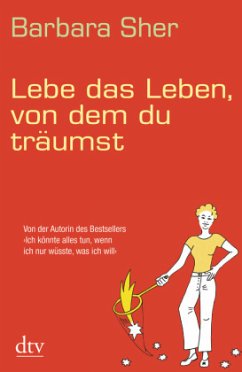 Lebe das Leben, von dem du träumst - Sher, Barbara