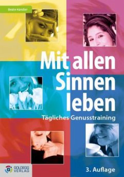 Mit allen Sinnen leben - Handler, Beate