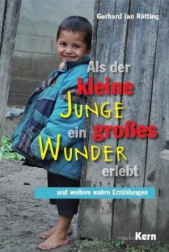 Als der kleine Junge ein großes Wunder erlebt - Rötting, Gerhard J.