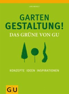 Gartengestaltung! Das Grüne von GU - Weigelt, Lars