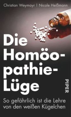 Die Homöopathie-Lüge - Weymayr, Christian;Heißmann, Nicole