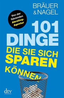 101 Dinge, die Sie sich sparen können - Bräuer, Hermann; Nagel, Oliver