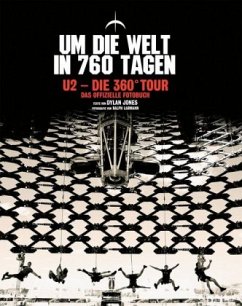 Um die Welt in 760 Tagen. U2 - Die 360° Tour - Jones, Dylan