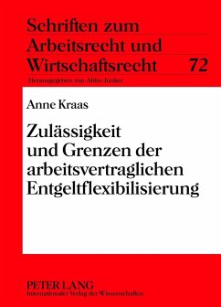 Zulässigkeit und Grenzen der arbeitsvertraglichen Entgeltflexibilisierung - Kraas, Anne