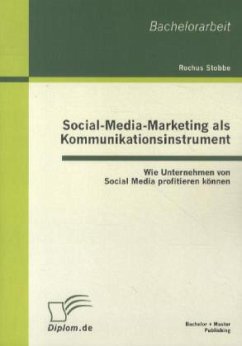 Social-Media-Marketing als Kommunikationsinstrument: Wie Unternehmen von Social Media profitieren können - Stobbe, Rochus