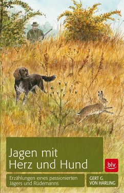 Jagen mit Herz und Hund - v. Harling, Gert G.