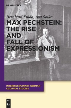 Max Pechstein: The Rise and Fall of Expressionism - Fulda, Bernhard;Soika, Aya