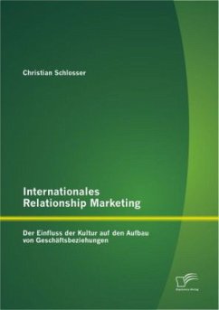 Internationales Relationship Marketing: Der Einfluss der Kultur auf den Aufbau von Geschäftsbeziehungen - Schlosser, Christian