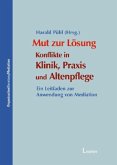 Mut zur Lösung: Konflikte in Klinik, Praxis und Altenpflege