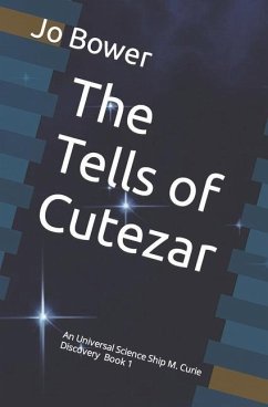 The Tells of Cutezar: An Universal Science Ship M. Curie Discovery - Bower, Jo