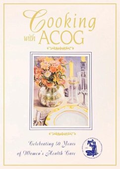 Cooking with Acog: A Collection of Favorite Recipes from Fellows, Friends, and Families - American College of Obstetricians and Gy