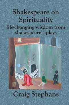 Shakespeare On Spirituality: Life-Changing Wisdom from Shakespeare's Plays - Stephans, Craig