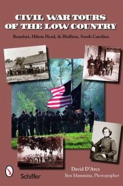 Civil War Tours of the Low Country: Beaufort, Hilton Head, and Bluffton, South Carolina - D'Arcy, David