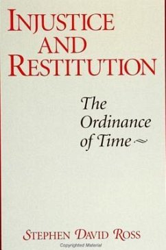 Injustice and Restitution: The Ordinance of Time - Ross, Stephen David