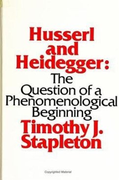 Husserl and Heidegger: The Question of a Phenomenological Beginning - Stapleton, Timothy J.