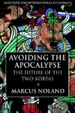 Avoiding the Apocalypse - The Future of the Two Koreas Avoiding the Apocalypse - The Future of the Two Koreas