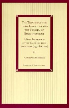 The Treatise of the Three Impostors and the Problem of Enlightenment: A New Translation of the Traite Des Trois Imposteurs with Three Essays in Commen - Anderson, Abraham