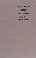Literary Politics in the Soviet Ukraine, 1917-1934 - Luckyj, George S. N.