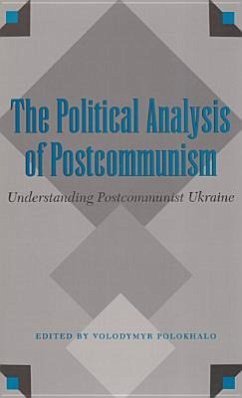 The Political Analysis of Postcommunism: Understanding Postcommunist Ukraine - Polokhalo, Volodymyr