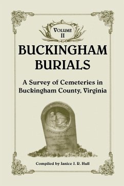 Buckingham Burials, a Survey of Cemeteries in Buckingham County, Virginia - Hull, Janice J. R.