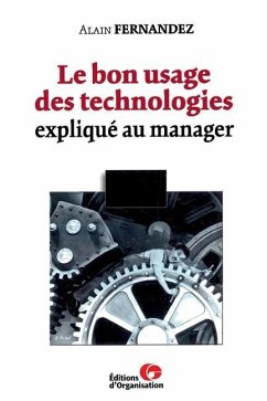 Le bon usage des technologies: expliqué au manager - Fernandez, Alain