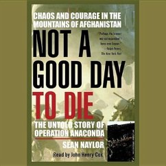 Not a Good Day to Die: The Untold Story of Operation Anaconda - Naylor, Sean