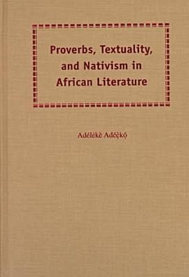 Proverbs, Textuality, and Nativism in African Literature