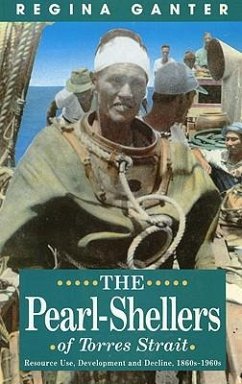 The Pearl-Shellers of Torres Strait: Resource, Development and Decline 1860s-1960s - Ganter, Regina