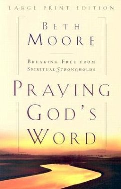 Praying God's Word: Breaking Free from Spiritual Strongholds - Moore, Beth