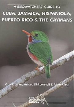 A Birdwatchers' Guide to Cuba, Jamaica, Hispaniola, Puerto Rico and the Caymans: Site Guide - Kirwan, Guy; Kirkconnell, Arturo; Flieg, Mike