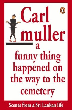 Funny Thing Happened on the Way to the Cemetry: Scenes from a Sri Lankan Life - Carl, Muller