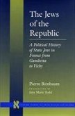 The Jews of the Republic: A Political History of State Jews in France from Gambetta to Vichy