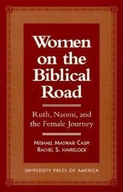 Women on the Biblical Road: Ruth, Naomi, and the Female Journey - Caspi, Mishael Maswari; Havrelock, Rachel S.