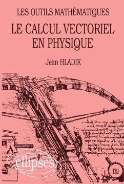 Le calcul vectoriel en physique - Les outils mathématiques - Hladik, Jean