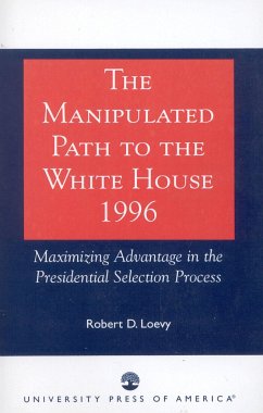 The Manipulated Path to the White House-1996 - Loevy, Robert D