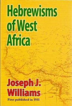 Hebrewisms of West Africa: From the Nile to the Niger with the Jews - Williams, Joseph J.