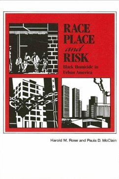 Race, Place, and Risk: Black Homicide in Urban America - Rose, Harold M.; McClain, Paula D.