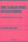 Guide to Ocular Leprosy for Health Workers: A Training Manual for Eye Care in Leprosy