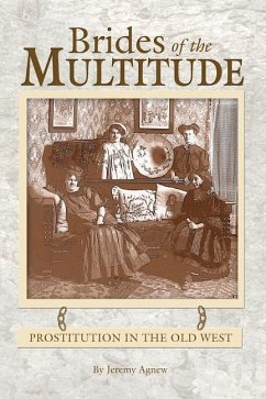 Brides of the Multitude - Prostitution in the Old West - Agnew, Jeremy