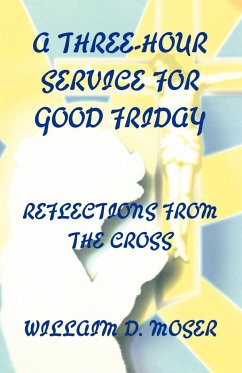 A Three-Hour Service For Good Friday - Moser, William D