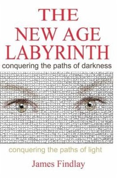 The New Age Labyrinth: Conquering the paths of Darkness. Conquering the paths of Light - Findlay, James