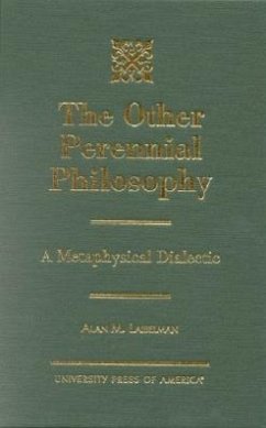 The Other Perennial Philosophy: A Metaphysical Dialectic - Laibelman, Alan M.