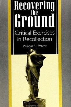 Recovering the Ground: Critical Exercises in Recollection - Poteat, William H.