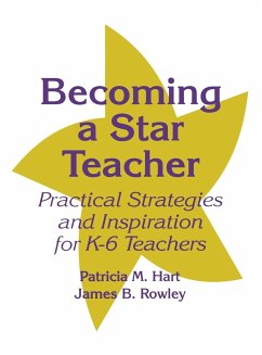 Becoming a Star Teacher: Practical Strategies and Inspiration for K-6 Teachers - Hart, Patricia M.; Rowley, James B.