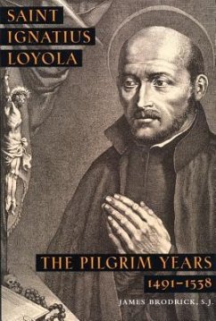 St. Ignatius of Loyola: The Pilgrim Years - Brodrick, James