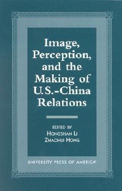 Image, Perception, and the Making of U.S.-China Relations - Li, Hongshan