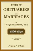 Index of Obituaries and Marriages in the [Baltimore] Sun, 1866-1870, with Addendum, 1861-1865