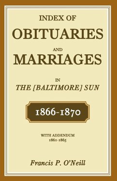 Index of Obituaries and Marriages of The (Baltimore) Sun, 1866-1870, with Addendum, 1861-1865 - O'Neill, Francis P