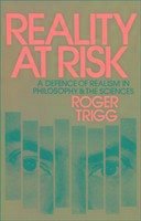 Reality at Risk: A Defence of Realism in Philosophy and the Sciences - Trigg, Roger